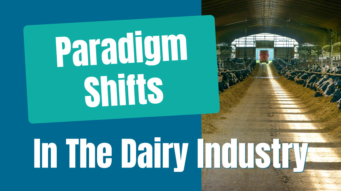 Paradigm Shifts in the Dairy Industry